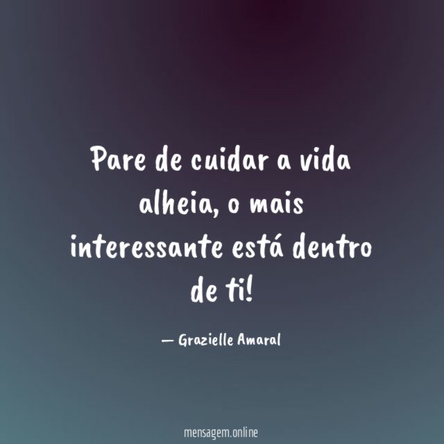 Pare de cuidar a vida alheia