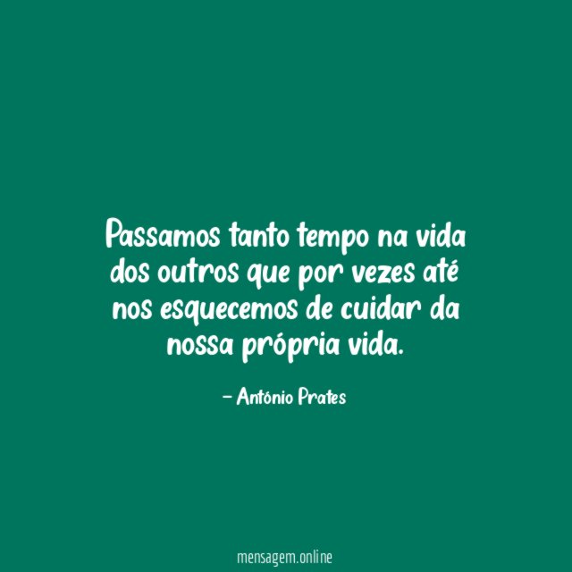 Passamos tanto tempo na vida dos outros que