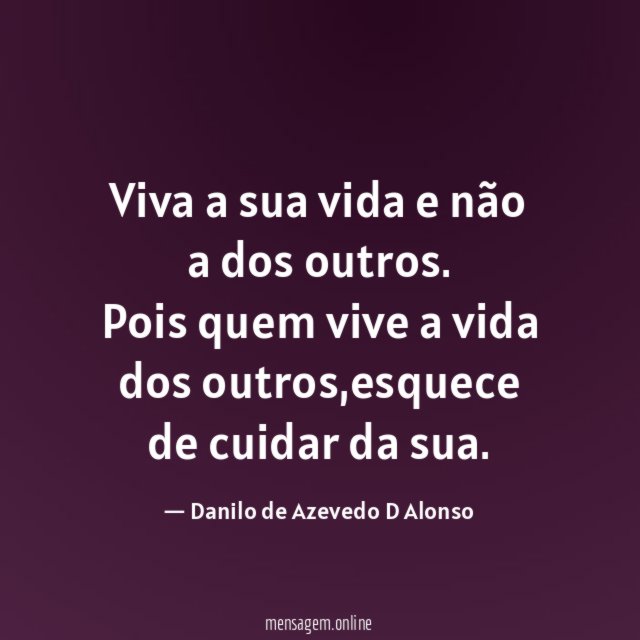 Viva a sua vida e não a dos outros