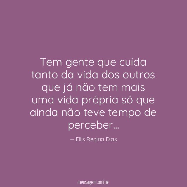 Tem gente que cuida tanto da vida dos