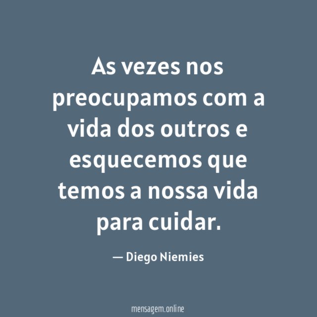 As vezes nos preocupamos com a vida dos