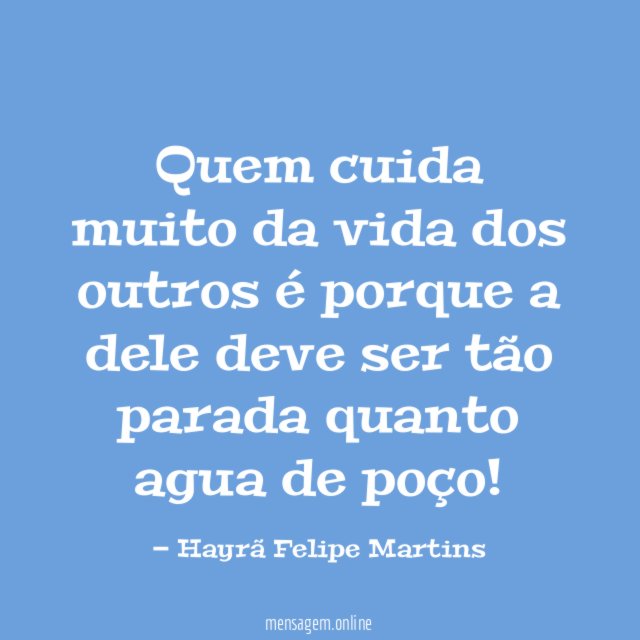 Quem cuida muito da vida dos outros é