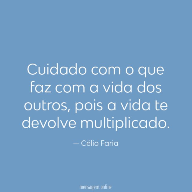 Cuidado com o que faz com a vida dos outros