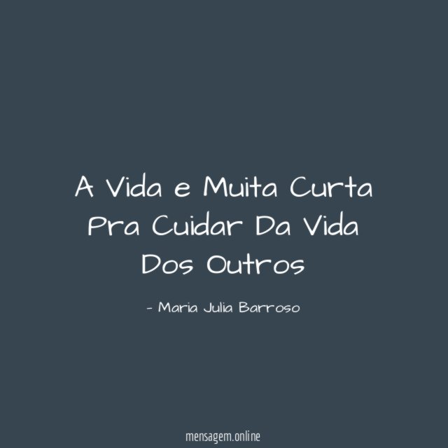 A Vida e Muita Curta Pra Cuidar Da Vida Dos Outros