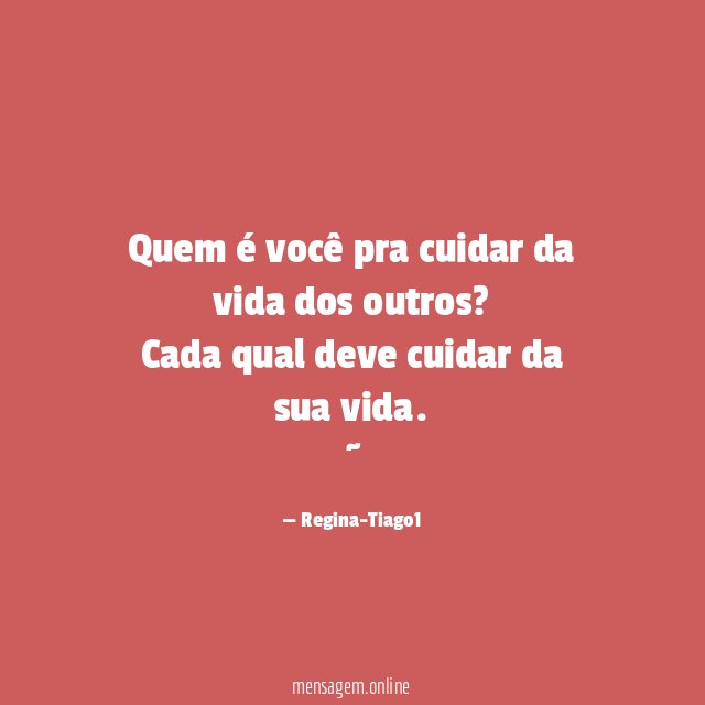 Quem é você pra cuidar da vida dos outros