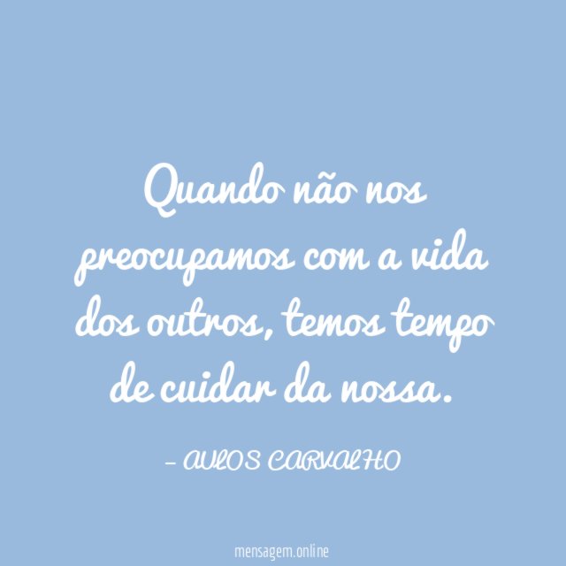 Quando não nos preocupamos com a vida dos outros