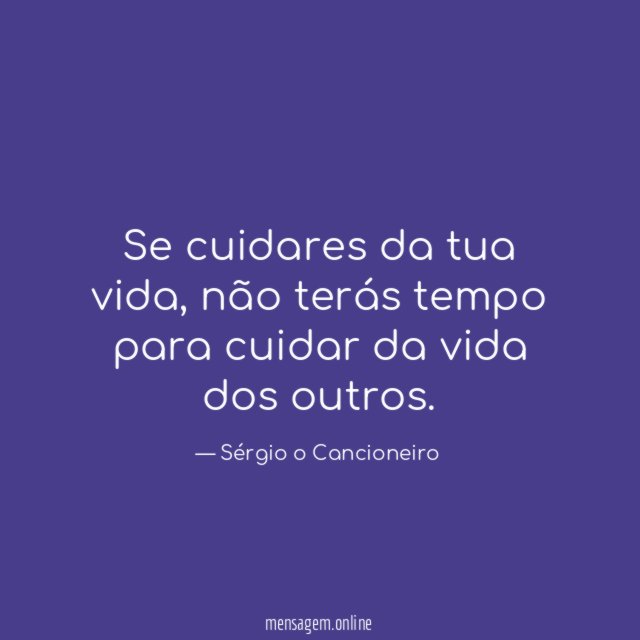 Se cuidares da tua vida