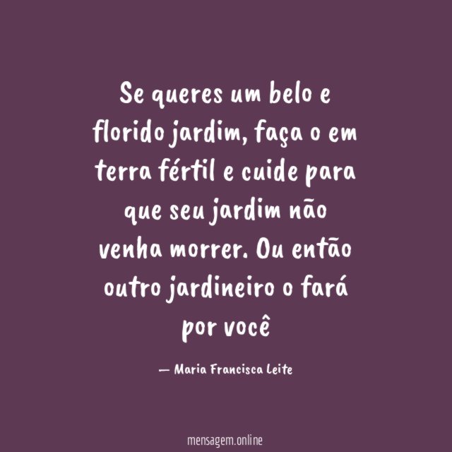 Se queres um belo e florido jardim