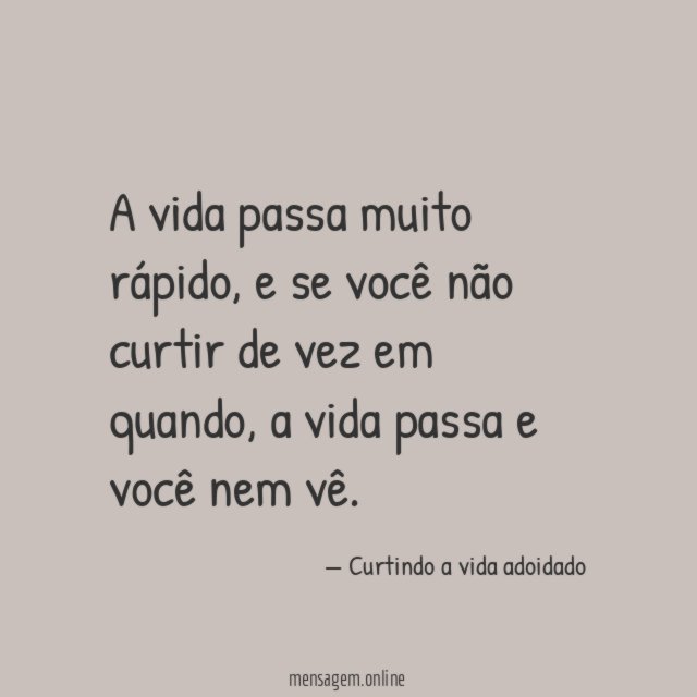 A vida passa muito rápido
