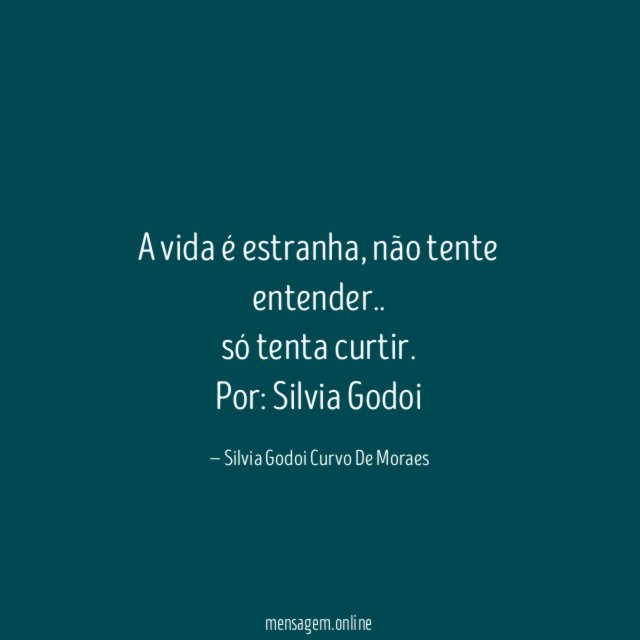 A vida é estranha, não tente entender.. só tenta curtir.
