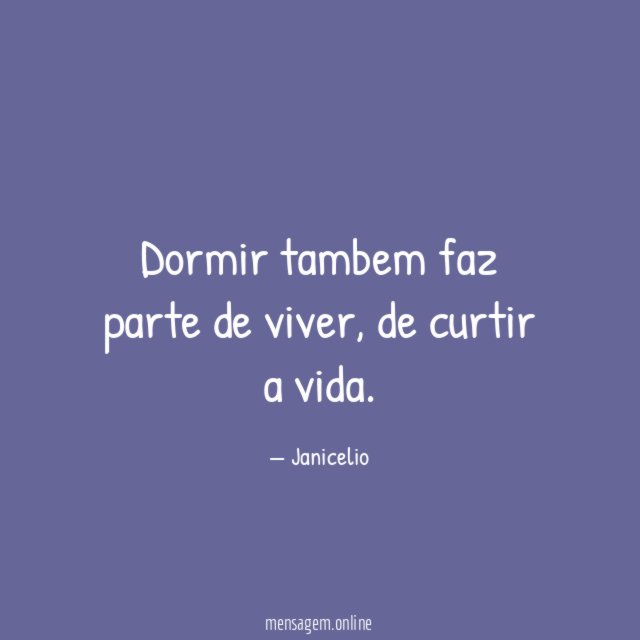 Dormir tambem faz parte de viver