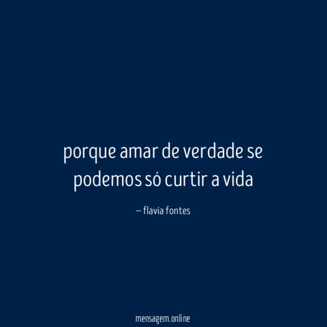 porque amar de verdade se podemos só curtir a vida