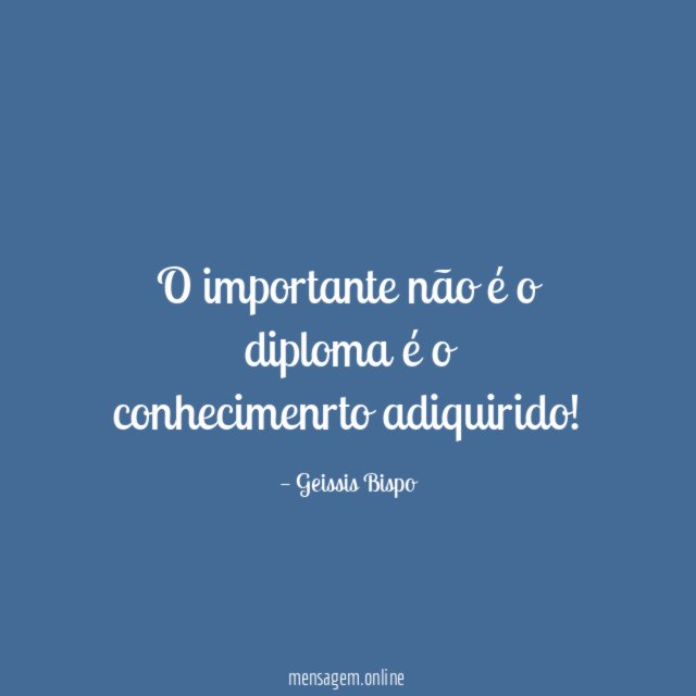 O importante não é o diploma é o conhecimenrto adiquirido