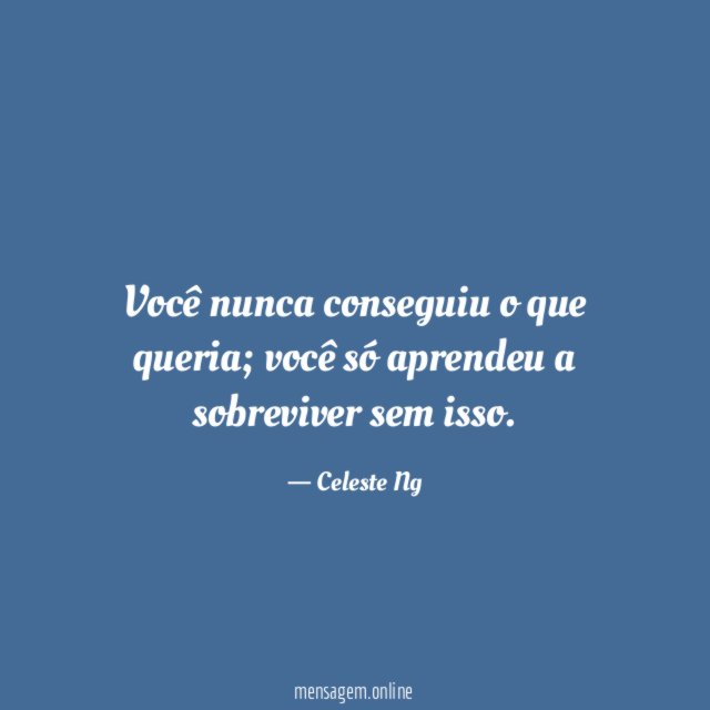 Você nunca conseguiu o que queria