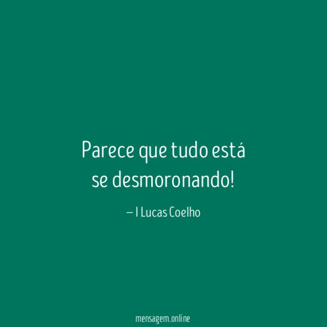 Parece que tudo está se desmoronando