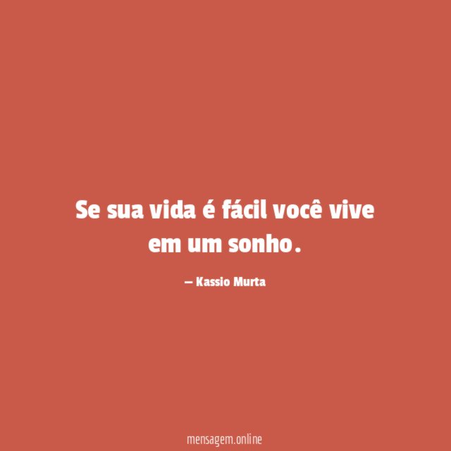 Se sua vida é fácil você vive em um sonho