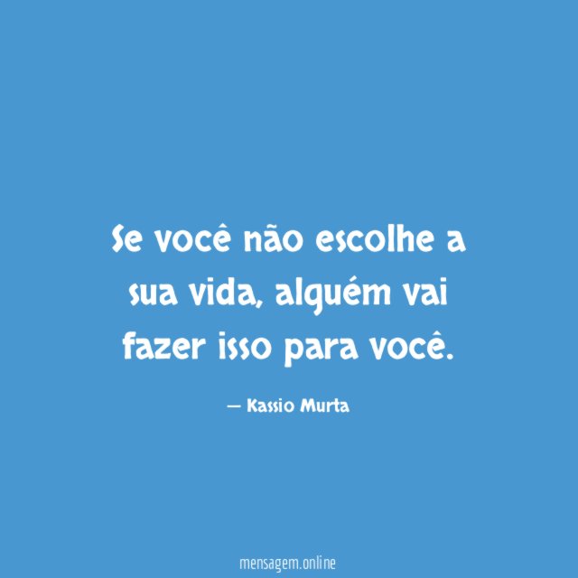 Se você não escolhe a sua vida