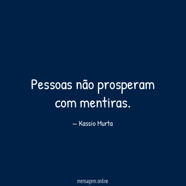 Pessoas não prosperam com mentiras