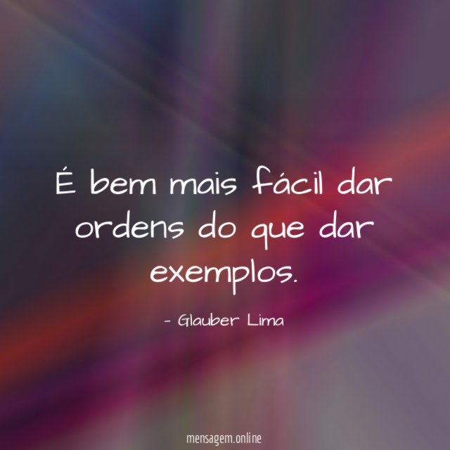 É bem mais fácil dar ordens do que dar exemplos