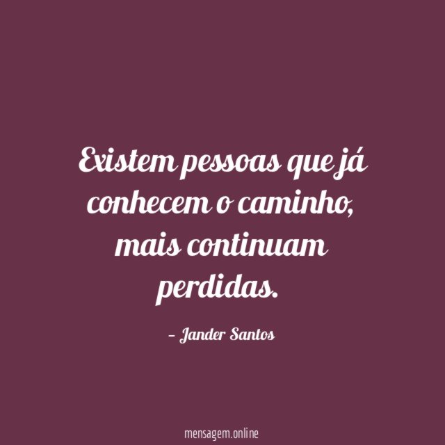 Existem pessoas que já conhecem o caminho