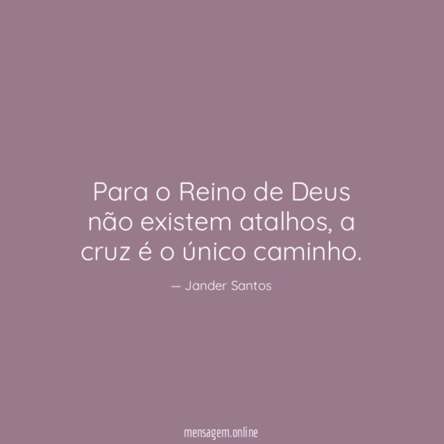 Para o Reino de Deus não existem atalhos