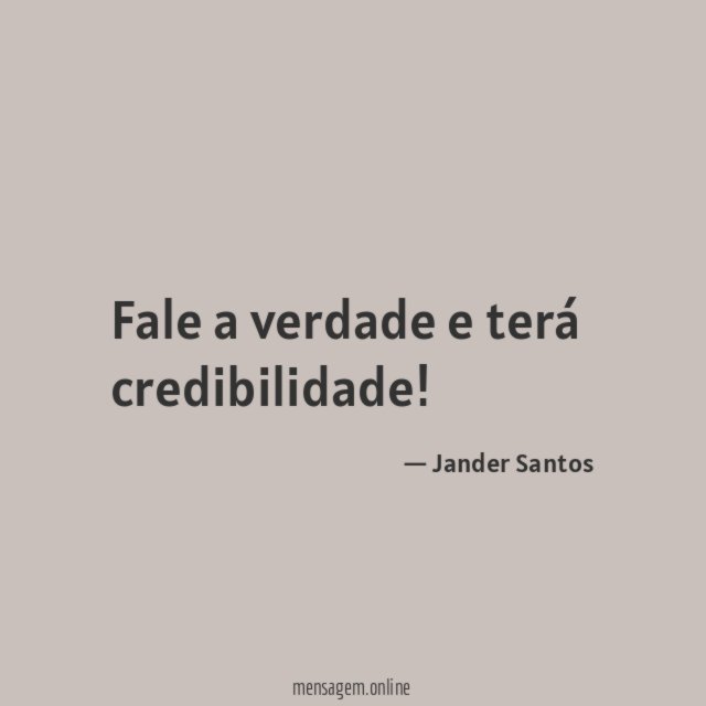 Fale a verdade e terá credibilidade