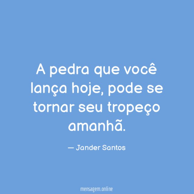 A pedra que você lança hoje