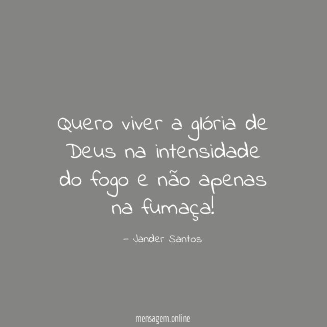 Quero viver a glória de Deus na intensidade