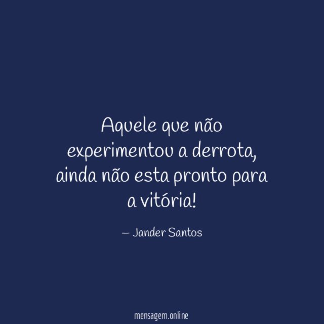 Aquele que não experimentou a derrota