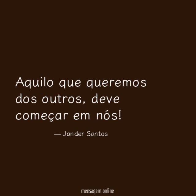 Aquilo que queremos dos outros