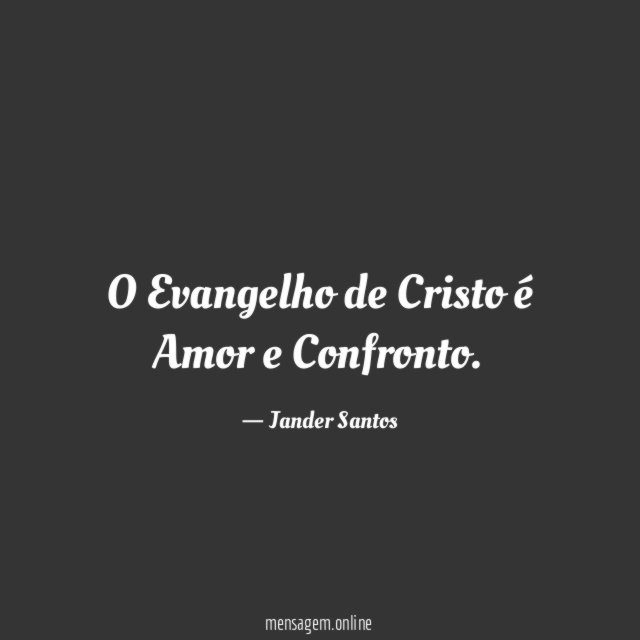 O Evangelho de Cristo é Amor e Confronto