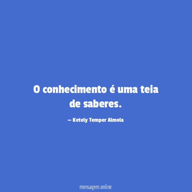 O conhecimento é uma teia de saberes
