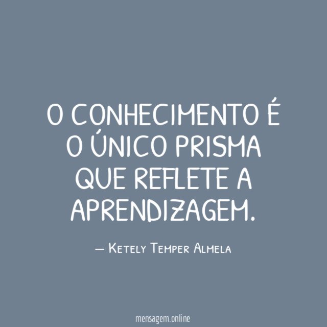 O conhecimento é o único prisma que reflete a aprendizagem