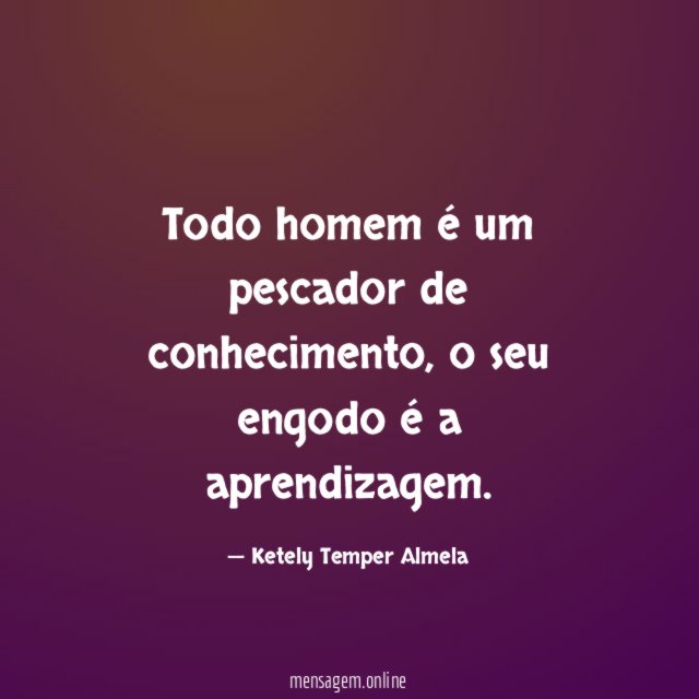 Todo homem é um pescador de conhecimento