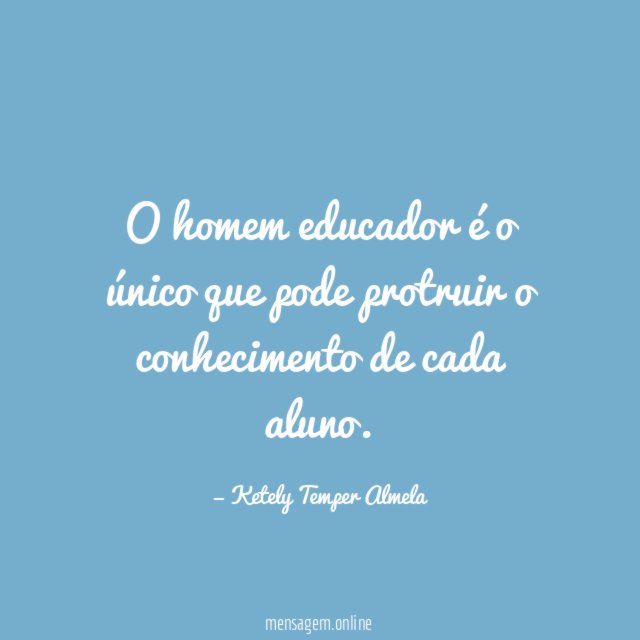 O homem educador é o único que pode