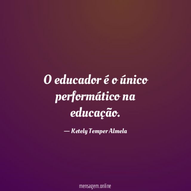 O educador é o único performático na educação