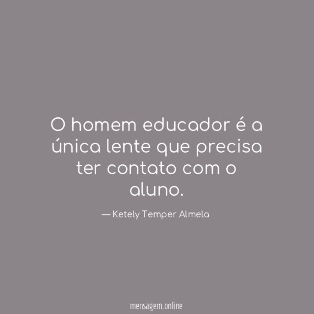 O homem educador é a única lente que