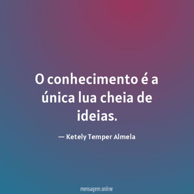 O conhecimento é a única lua cheia de ideias