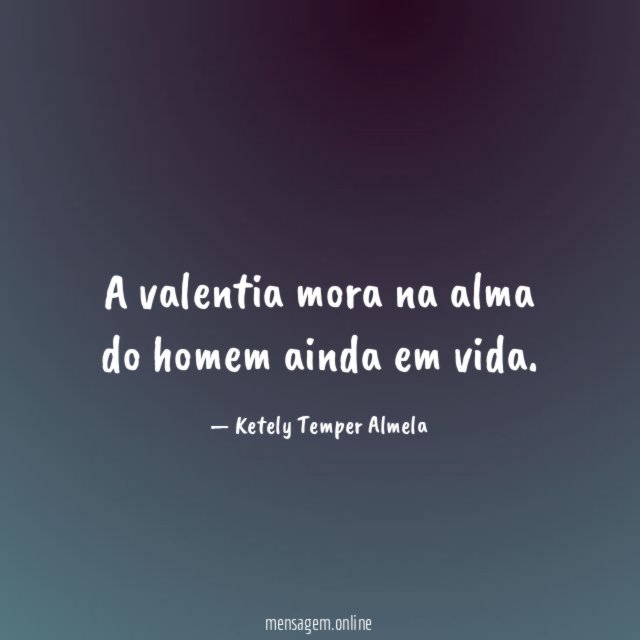 A valentia mora na alma do homem ainda em vida