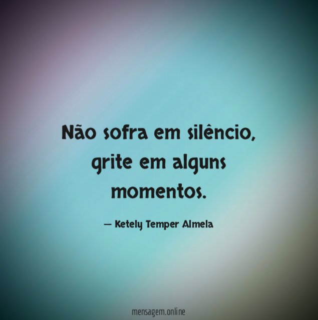 Não sofra em silêncio