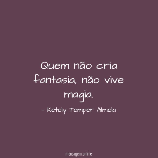 Quem não cria fantasia