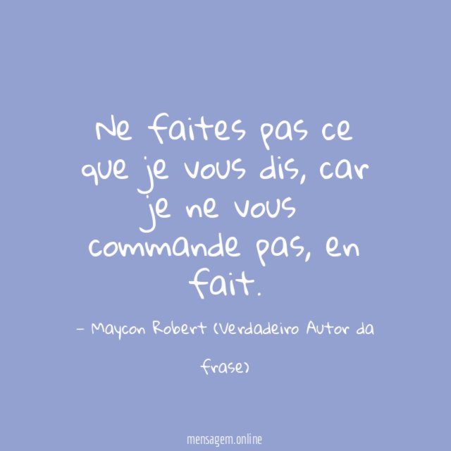 Ne faites pas ce que je vous dis