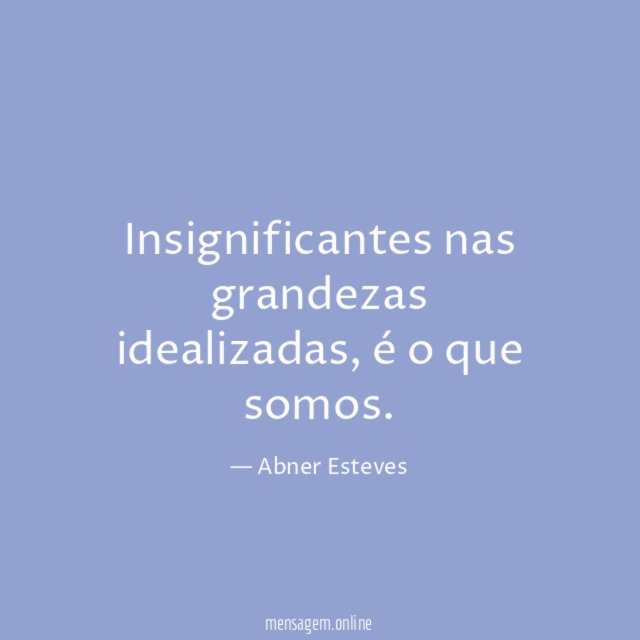 Insignificantes nas grandezas idealizadas