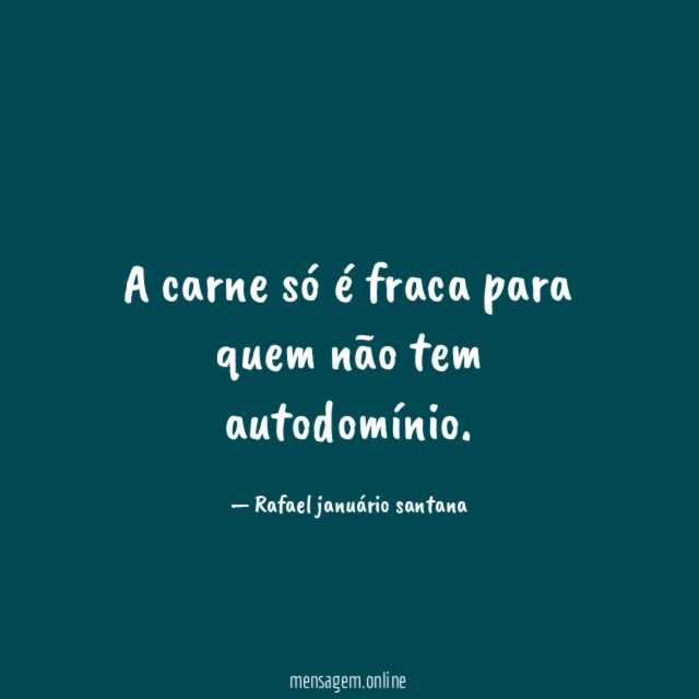 A carne só é fraca para quem não tem autodomínio