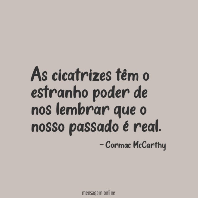 As cicatrizes têm o estranho poder de nos