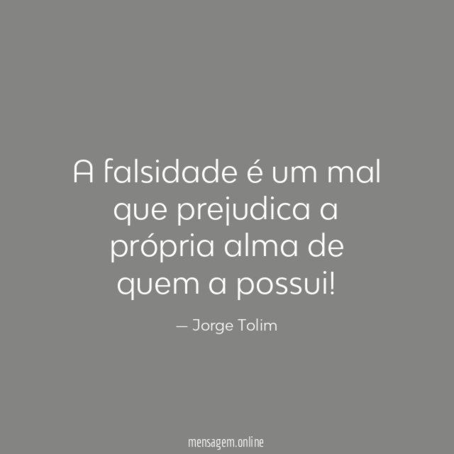A falsidade é um mal que prejudica a própria