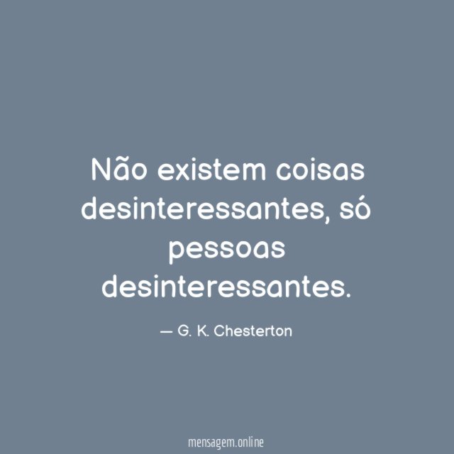 Não existem coisas desinteressantes