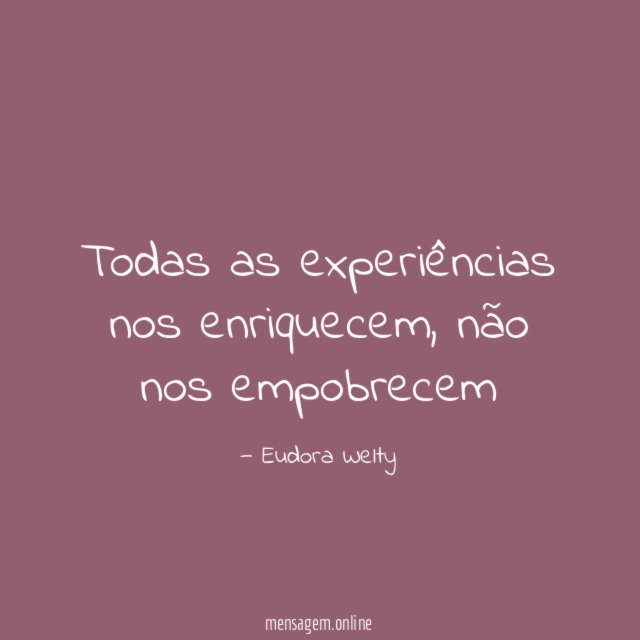 Todas as experiências nos enriquecem