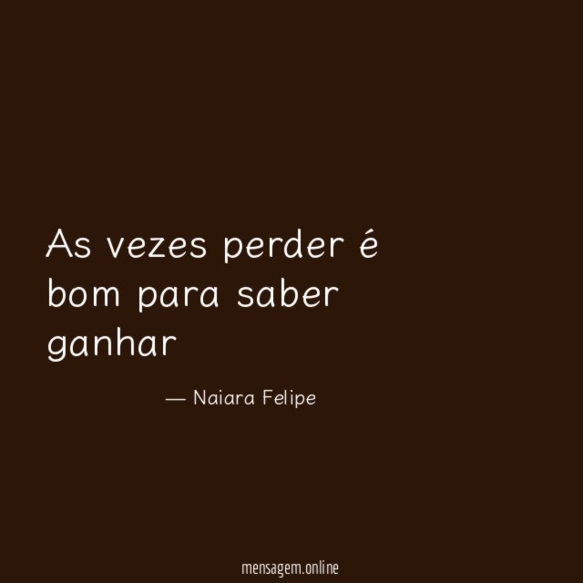 As vezes perder é bom para saber ganhar