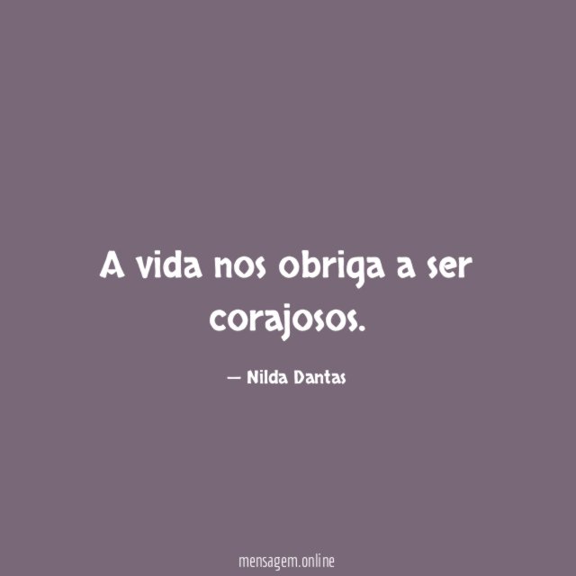 A vida nos obriga a ser corajosos